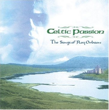 Celtic passion - ROY.=TRIBUTE= ORBISON