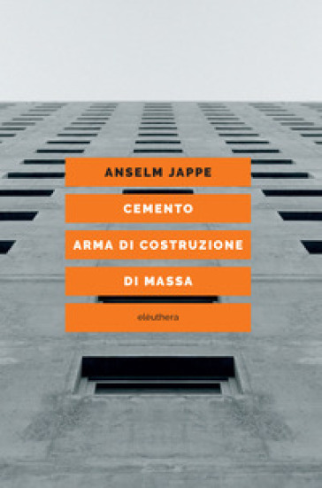 Cemento. Arma di costruzione di massa - Anselm Jappe