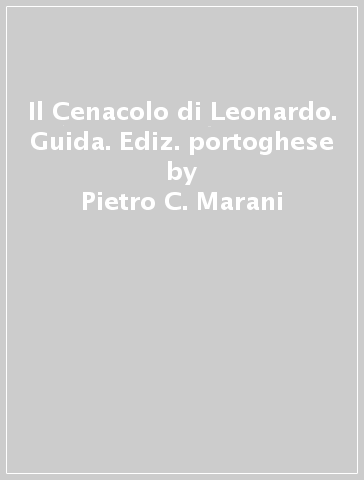Il Cenacolo di Leonardo. Guida. Ediz. portoghese - Pietro C. Marani
