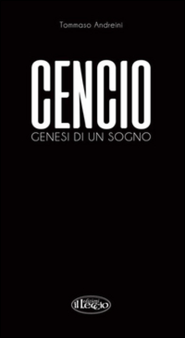 Cencio. Genesi di un sogno. Ediz. illustrata - Tommaso Andreini