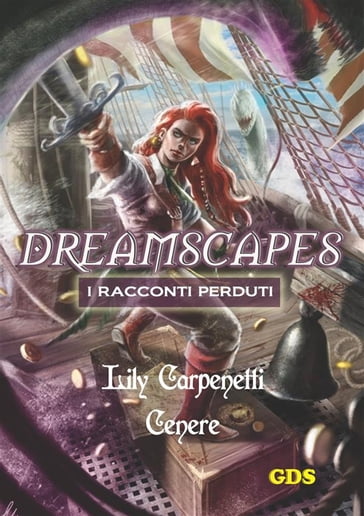 Cenere - Dreamscapes- I racconti perduti - volume 9 - Lily Carpenetti