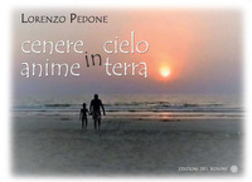 Cenere in cielo anime in terra - Lorenzo Pedone