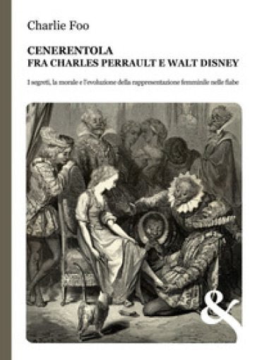 Cenerentola. Fra Charles Perrault e Walt Disney - Charlie Foo