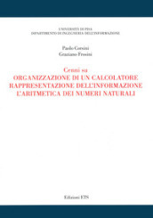 Cenni su organizzazione di un calcolatore, rappresentazione dell informazione, l aritmetica dei numeri naturali