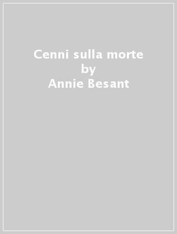 Cenni sulla morte - Annie Besant - Charles W. Leadbeater