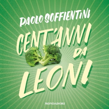 Cent'anni da leoni - Paolo Soffientini