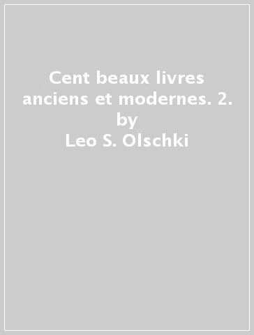 Cent beaux livres anciens et modernes. 2. - Leo S. Olschki