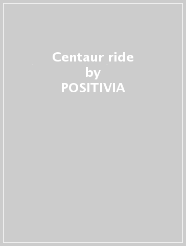 Centaur ride - POSITIVIA