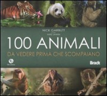 Cento animali da vedere prima che scompaiano - Nick Garbutt - Mike Unwin