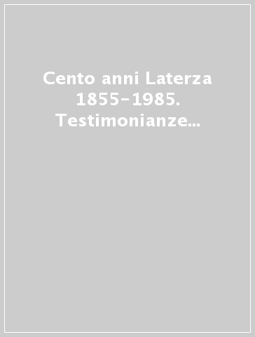 Cento anni Laterza 1855-1985. Testimonianze degli autori