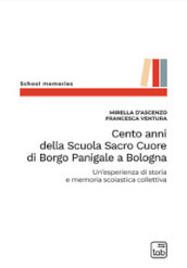 Cento anni della Scuola Sacro Cuore di Borgo Panigale a Bologna. Un esperienza di storia e memoria scolastica collettiva