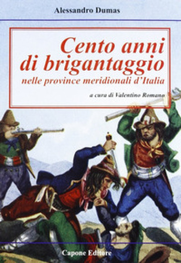 Cento anni di brigantaggio nelle province neridionali d'Italia - Alexandre Dumas