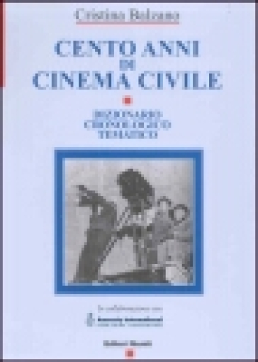 Cento anni di cinema civile. Dizionario cronologico tematico - Cristina Balzano