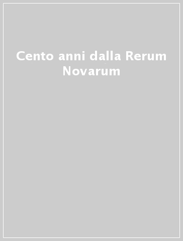 Cento anni dalla Rerum Novarum