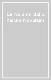 Cento anni dalla Rerum Novarum