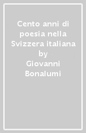 Cento anni di poesia nella Svizzera italiana