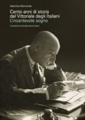 Cento anni di storia del Vittoriale degli Italiani. L incantevole sogno