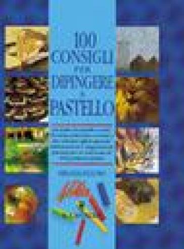 Cento consigli per dipingere a pastello - Miranda Fellows