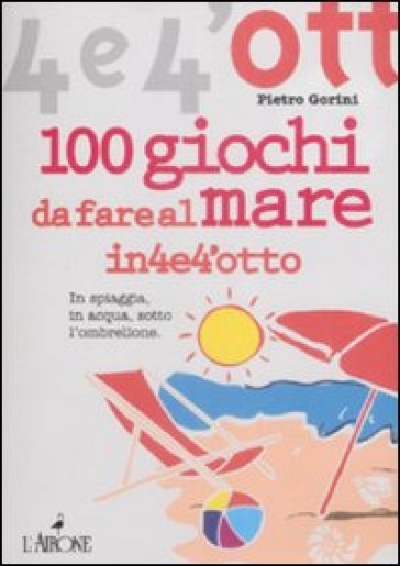 Cento giochi da fare al mare - Pietro Gorini