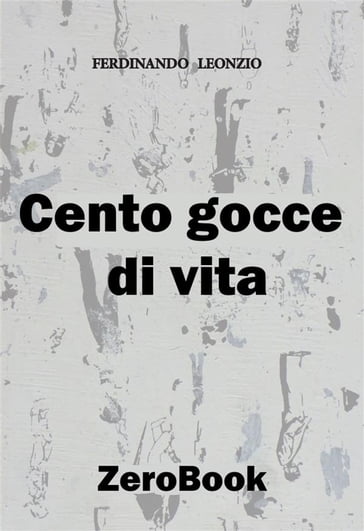 Cento gocce di vita - Ferdinando Leonzio