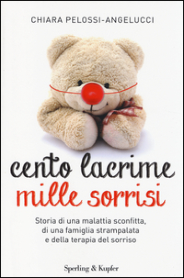 Cento lacrime mille sorrisi - Chiara Pelossi Angelucci