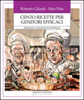 Cento ricette per genitori efficaci. Ingredienti e creatività di due chef educati