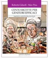 Cento ricette per genitori efficaci. Ingredienti e creatività di due chef educati