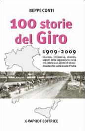 Cento storie del Giro 1909-2009. Imprese, retroscena, drammi, segreti della leggendaria corsa che celebra un secolo di straordinarie sfide sulle strade d