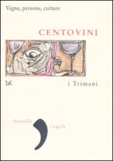 Centovini. Vigne, persone, culture - I Trimani - I. Trimani