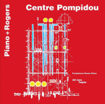 Centre Pompidou. Piano + Rogers. Ediz. francese e inglese - Renzo Piano