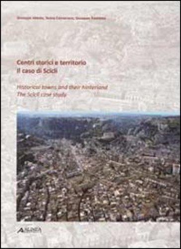 Centri storici e territorio. Il caso Scicli. Ediz. italiana e inglese - Giuseppe Abbate - Teresa Cannarozzo - Giuseppe Trombino