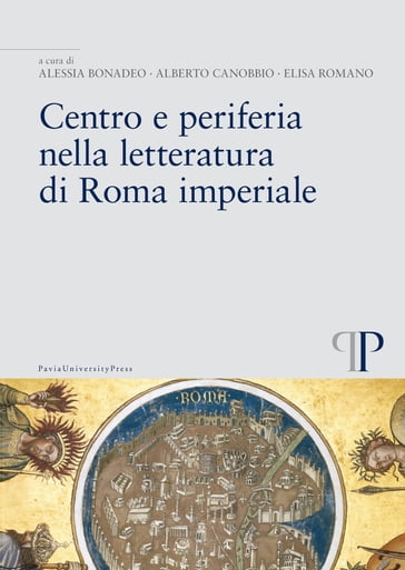 Centro e periferia nella letteratura di Roma imperiale - Alessia Bonadeo - Alberto Canobbio - Elisa Romano