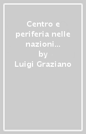 Centro e periferia nelle nazioni industriali. Saggi di politica comparata