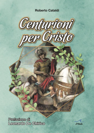 Centurioni per Cristo - Roberto Cataldi