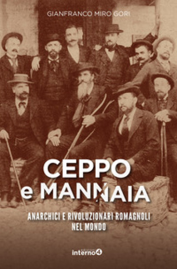 Ceppo e mannaia. Anarchici e rivoluzionari romagnoli nel mondo - Gianfranco Miro Gori