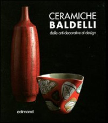 Ceramiche Baldelli. Dalle arti decorative al design