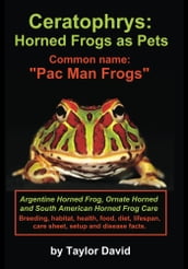 Ceratophrys: Horned Frogs as Pets: Common name: 