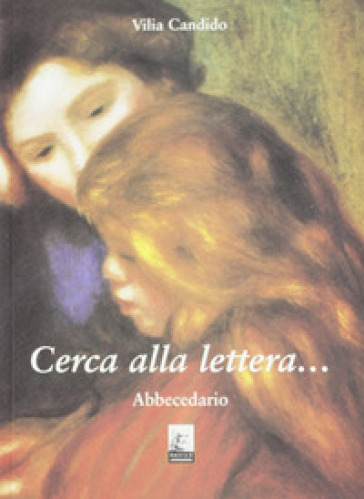 Cerca alla lettera... abbecedario - Candido Vilia | 