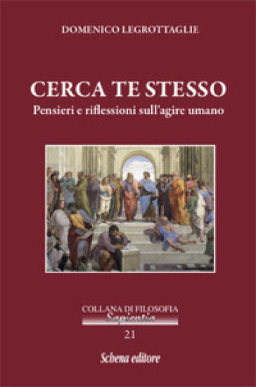 Cerca te stesso. Pensieri e riflessioni sull'agire umano - Domenico Legrottaglie