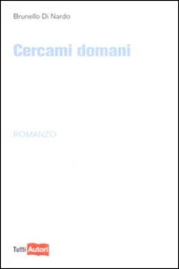 Cercami domani - Brunello Di Nardo