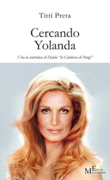 Cercando Yolanda. Vita in controluce di Dalida «la Calabrese di Parigi» - Titti Preta