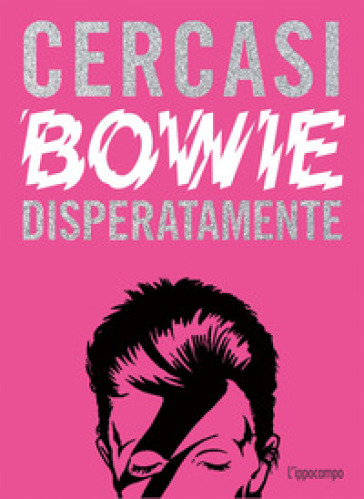 Cercasi Bowie disperatamente. Ediz. illustrata - Ian Castello-Cortes