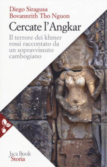 Cercate l'Angkar. Il terrore dei Khmer rossi raccontato da un sopravvissuto cambogiano. Nuova ediz. - Diego Siragusa - Bovannrith Nguon Tho