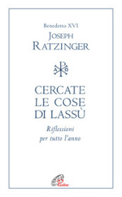 Cercate le cose di lassù. Riflessioni per tutto l