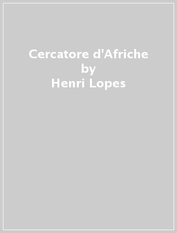 Cercatore d'Afriche - Henri Lopes