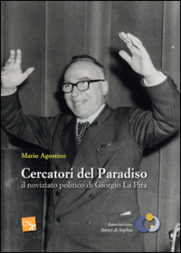 Cercatori del paradiso: il noviziato politico di Giorgo La Pira - Mario Agostino