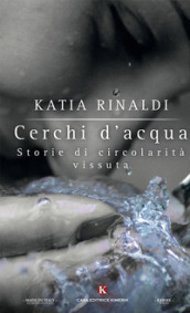 Cerchi d acqua. Storie di circolarità vissuta