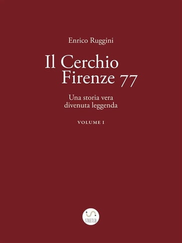 Il Cerchio Firenze 77, Una storia vera divenuta leggenda Vol 1 - Enrico Ruggini