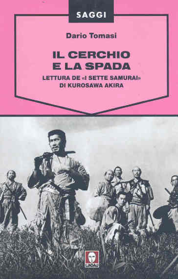 Cerchio e la spada. Lettura de «I sette samurai» di Kurosawa Akira. Ediz. illustrata (Il) - Dario Tomasi