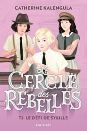 Le Cercle des rebelles - Tome 3 Le défi de Sybille